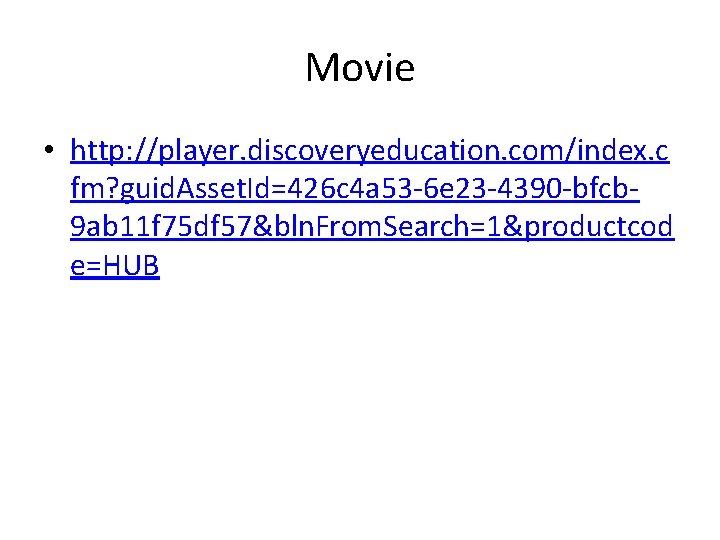 Movie • http: //player. discoveryeducation. com/index. c fm? guid. Asset. Id=426 c 4 a