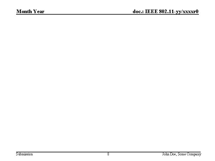 doc. : IEEE 802. 11 -yy/xxxxr 0 Month Year Submission 8 John Doe, Some