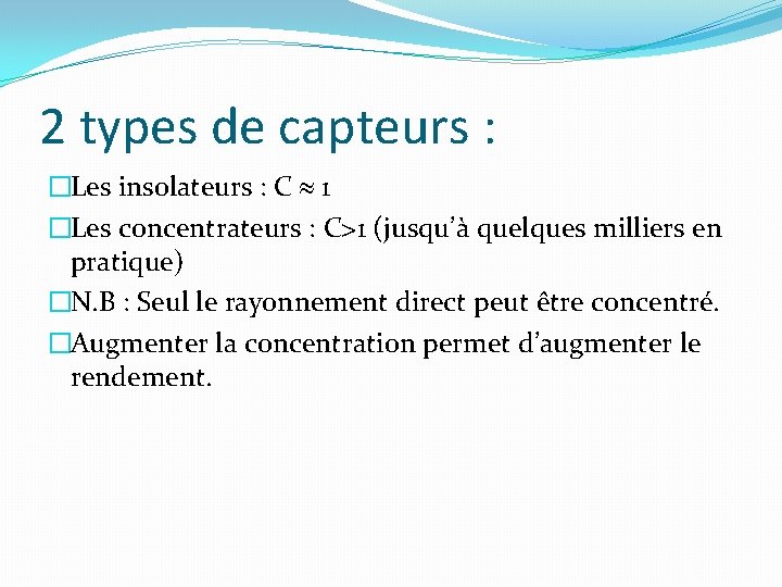 2 types de capteurs : �Les insolateurs : C 1 �Les concentrateurs : C>1