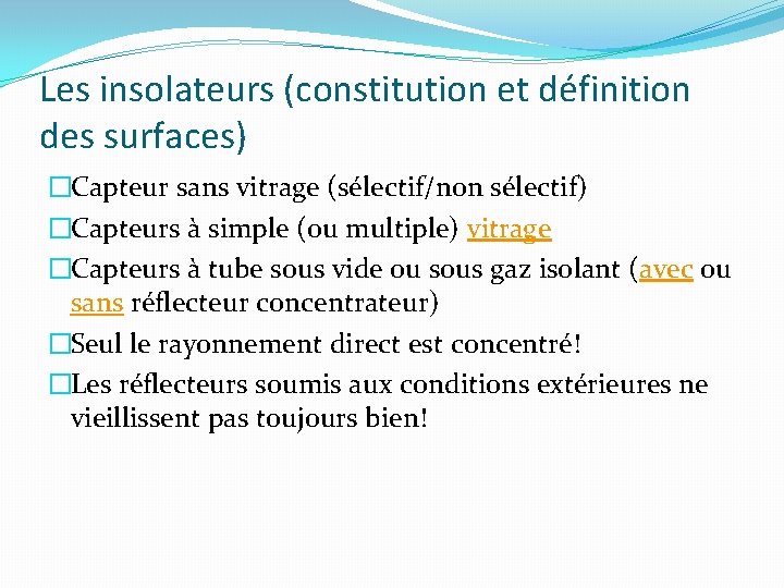 Les insolateurs (constitution et définition des surfaces) �Capteur sans vitrage (sélectif/non sélectif) �Capteurs à