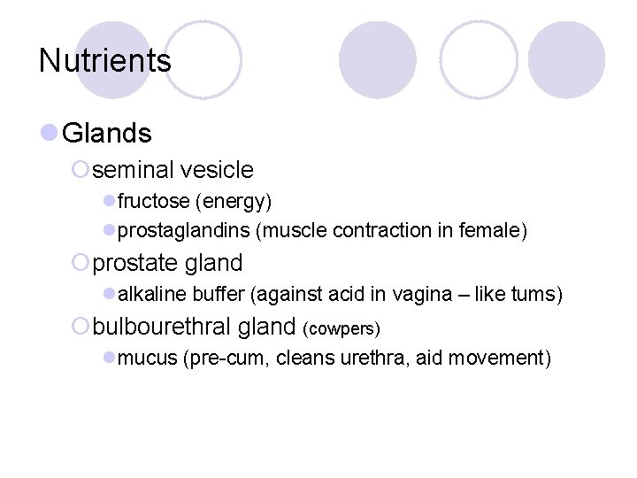 Nutrients l Glands ¡seminal vesicle lfructose (energy) lprostaglandins (muscle contraction in female) ¡prostate gland