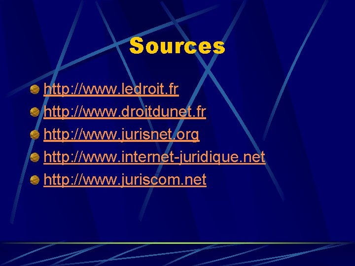 Sources http: //www. ledroit. fr http: //www. droitdunet. fr http: //www. jurisnet. org http: