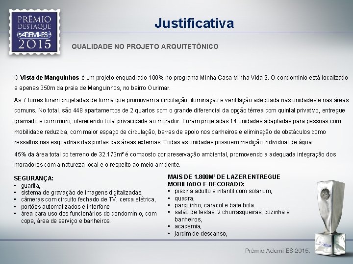 Justificativa QUALIDADE NO PROJETO ARQUITETÔNICO O Vista de Manguinhos é um projeto enquadrado 100%
