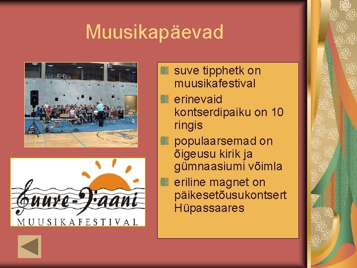 Muusikapäevad suve tipphetk on muusikafestival erinevaid kontserdipaiku on 10 ringis populaarsemad on õigeusu kirik