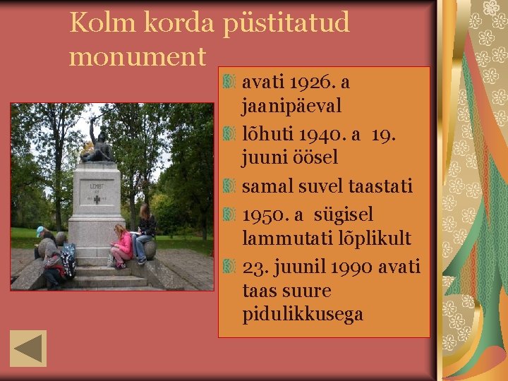Kolm korda püstitatud monument avati 1926. a jaanipäeval lõhuti 1940. a 19. juuni öösel