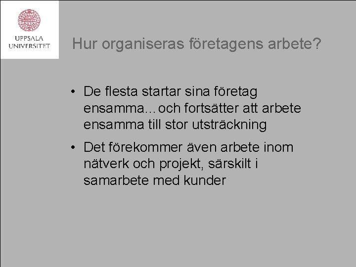 Hur organiseras företagens arbete? • De flesta startar sina företag ensamma…och fortsätter att arbete