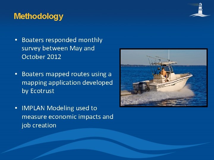 Methodology • Boaters responded monthly survey between May and October 2012 • Boaters mapped