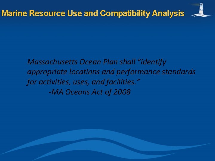 Marine Resource Use and Compatibility Analysis Massachusetts Ocean Plan shall “identify appropriate locations and