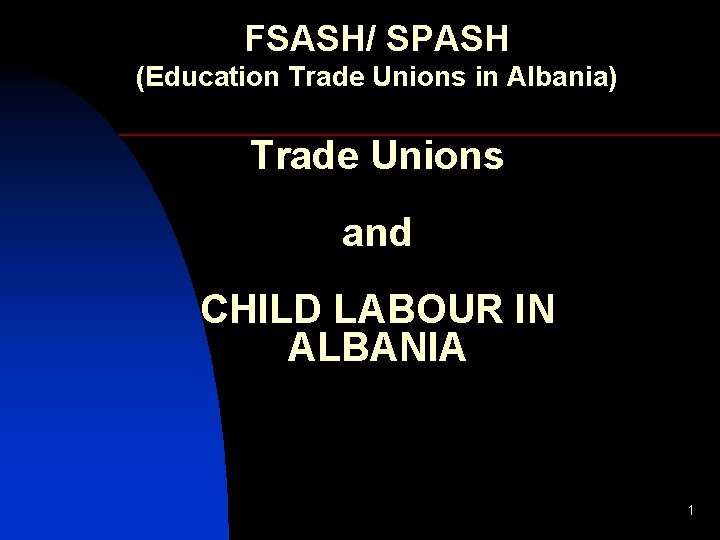 FSASH/ SPASH (Education Trade Unions in Albania) Trade Unions and CHILD LABOUR IN ALBANIA