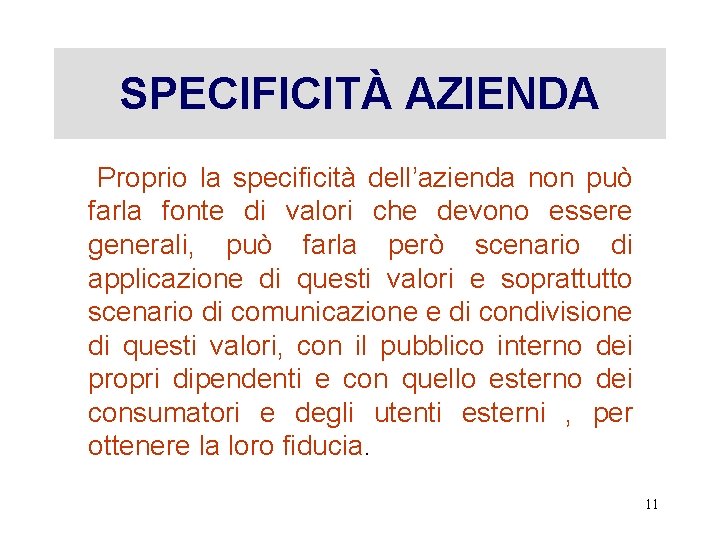 SPECIFICITÀ AZIENDA Proprio la specificità dell’azienda non può farla fonte di valori che devono