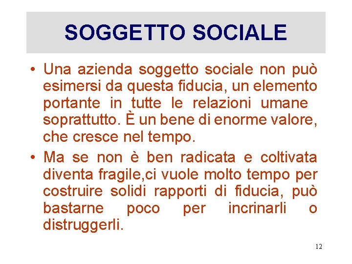 SOGGETTO SOCIALE • Una azienda soggetto sociale non può esimersi da questa fiducia, un