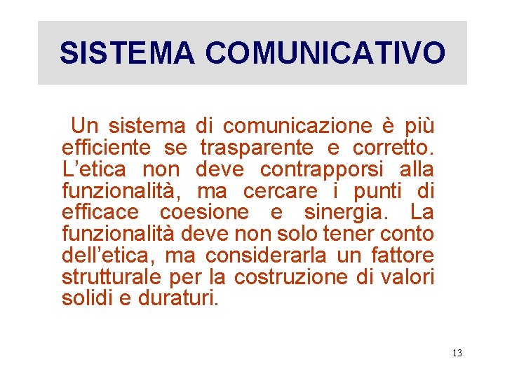 SISTEMA COMUNICATIVO Un sistema di comunicazione è più efficiente se trasparente e corretto. L’etica