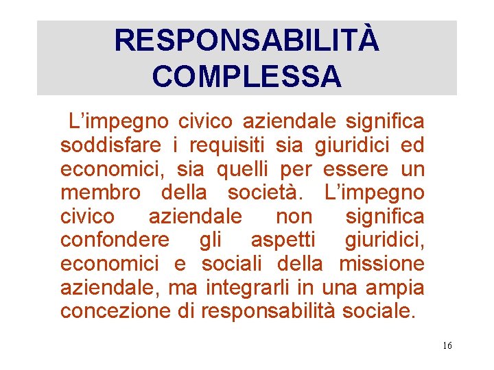 RESPONSABILITÀ COMPLESSA L’impegno civico aziendale significa soddisfare i requisiti sia giuridici ed economici, sia