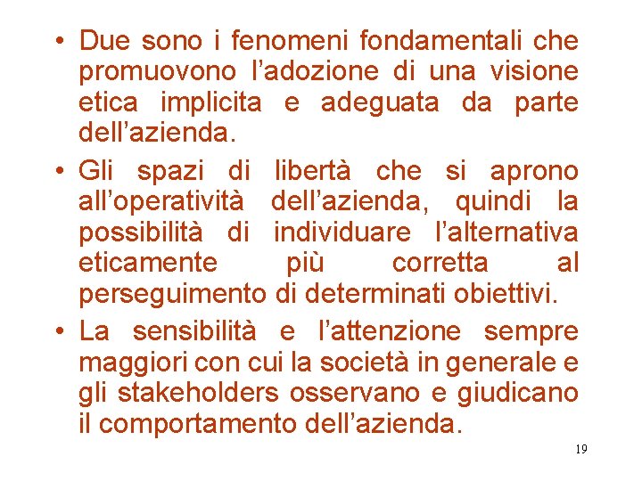  • Due sono i fenomeni fondamentali che promuovono l’adozione di una visione etica