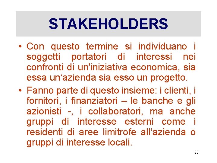 STAKEHOLDERS • Con questo termine si individuano i soggetti portatori di interessi nei confronti