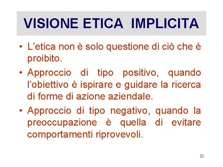 VISIONE ETICA IMPLICITA • L’etica non è solo questione di ciò che è proibito.