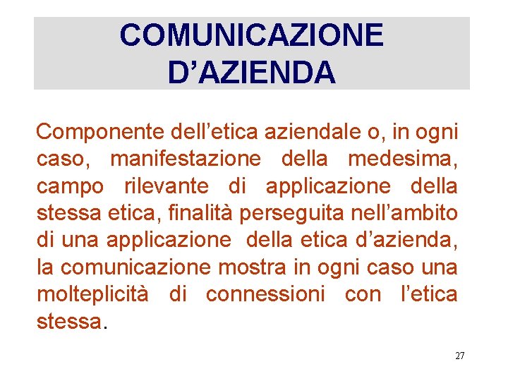 COMUNICAZIONE D’AZIENDA Componente dell’etica aziendale o, in ogni caso, manifestazione della medesima, campo rilevante