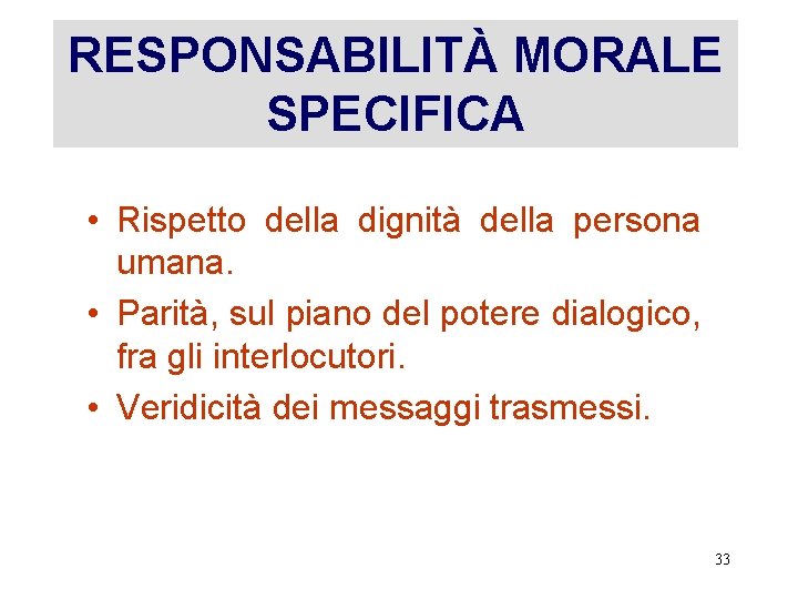 RESPONSABILITÀ MORALE SPECIFICA • Rispetto della dignità della persona umana. • Parità, sul piano