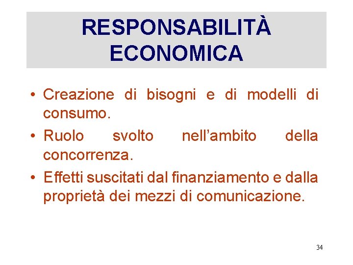 RESPONSABILITÀ ECONOMICA • Creazione di bisogni e di modelli di consumo. • Ruolo svolto