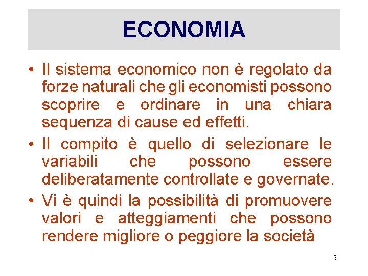 ECONOMIA • Il sistema economico non è regolato da forze naturali che gli economisti