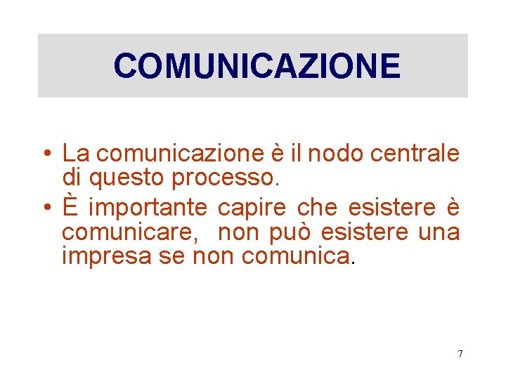 COMUNICAZIONE • La comunicazione è il nodo centrale di questo processo. • È importante