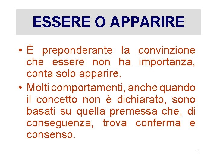 ESSERE O APPARIRE • È preponderante la convinzione che essere non ha importanza, conta