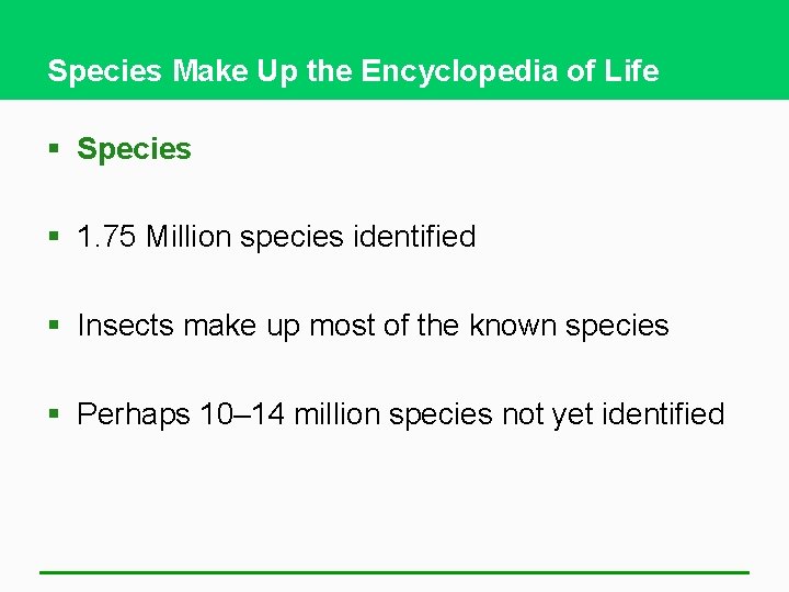 Species Make Up the Encyclopedia of Life § Species § 1. 75 Million species