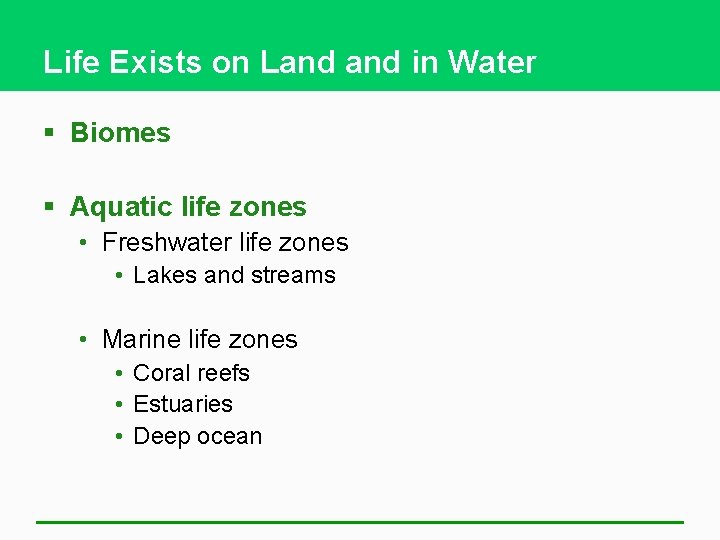 Life Exists on Land in Water § Biomes § Aquatic life zones • Freshwater