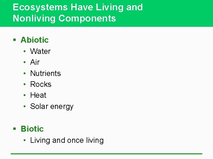 Ecosystems Have Living and Nonliving Components § Abiotic • • • Water Air Nutrients