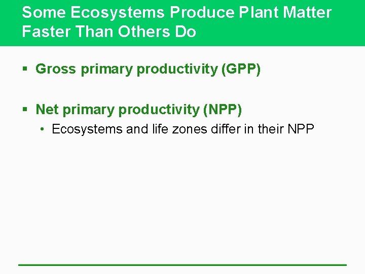 Some Ecosystems Produce Plant Matter Faster Than Others Do § Gross primary productivity (GPP)