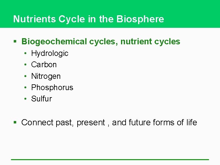 Nutrients Cycle in the Biosphere § Biogeochemical cycles, nutrient cycles • • • Hydrologic