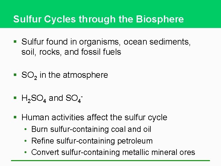 Sulfur Cycles through the Biosphere § Sulfur found in organisms, ocean sediments, soil, rocks,