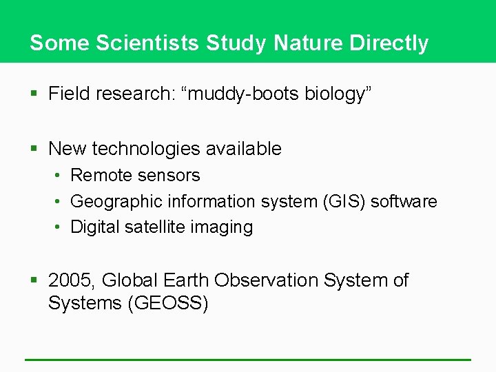 Some Scientists Study Nature Directly § Field research: “muddy-boots biology” § New technologies available