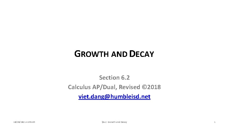 GROWTH AND DECAY Section 6. 2 Calculus AP/Dual, Revised © 2018 viet. dang@humbleisd. net