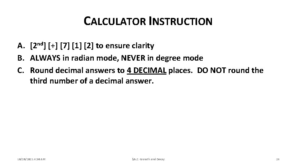 CALCULATOR INSTRUCTION A. [2 nd] [+] [7] [1] [2] to ensure clarity B. ALWAYS