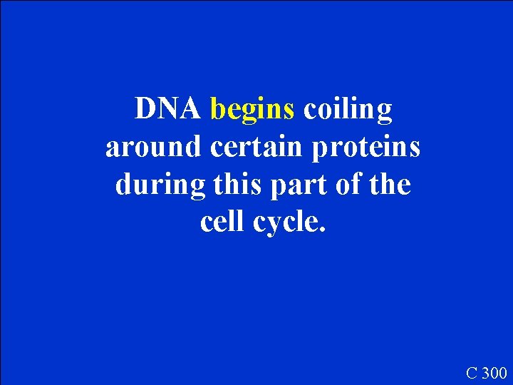 DNA begins coiling around certain proteins during this part of the cell cycle. C