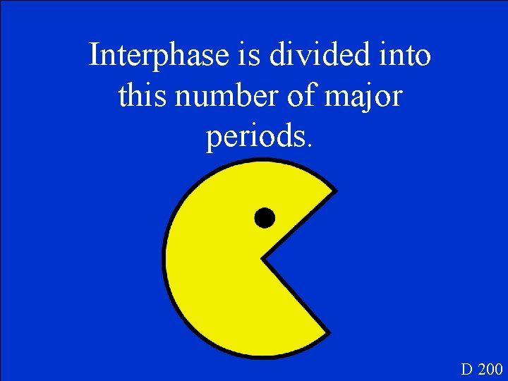 Interphase is divided into this number of major periods. D 200 
