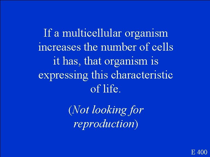 If a multicellular organism increases the number of cells it has, that organism is