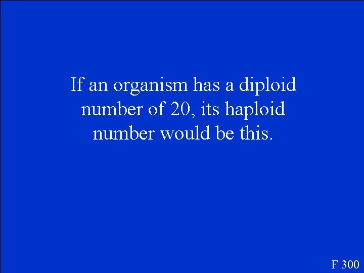 If an organism has a diploid number of 20, its haploid number would be