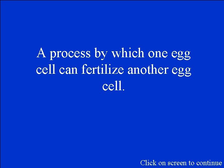 A process by which one egg cell can fertilize another egg cell. Click on