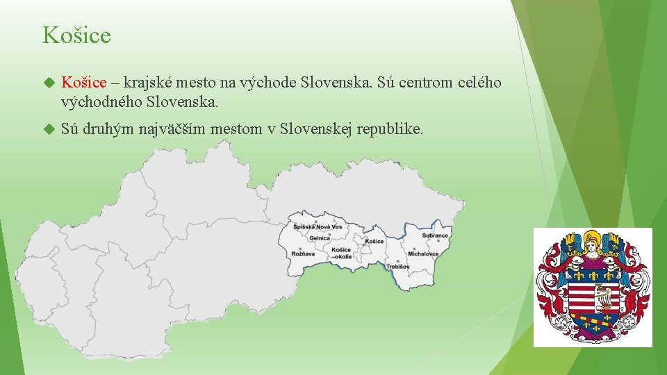 Košice – krajské mesto na východe Slovenska. Sú centrom celého východného Slovenska. Sú druhým