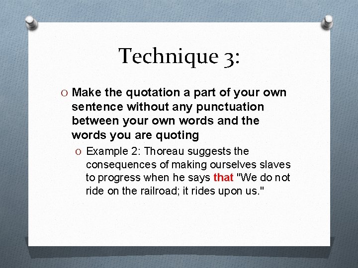 Technique 3: O Make the quotation a part of your own sentence without any