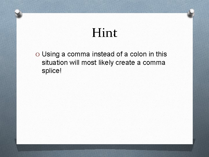 Hint O Using a comma instead of a colon in this situation will most