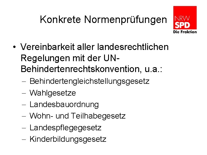 Konkrete Normenprüfungen • Vereinbarkeit aller landesrechtlichen Regelungen mit der UNBehindertenrechtskonvention, u. a. : -