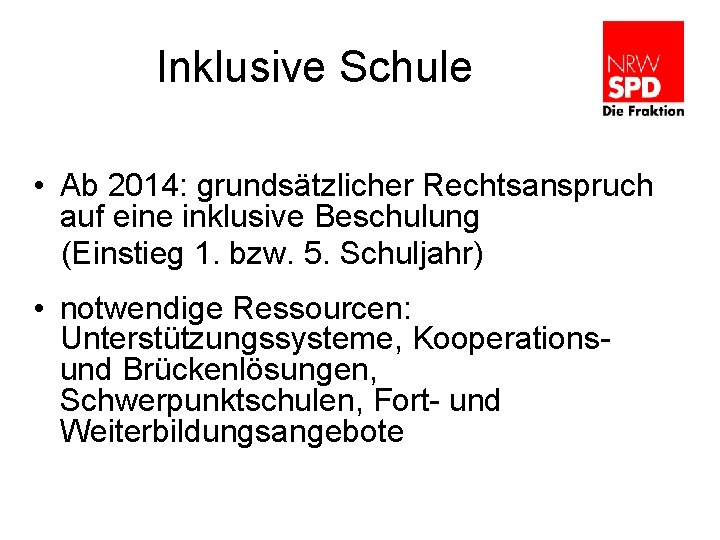 Inklusive Schule • Ab 2014: grundsätzlicher Rechtsanspruch auf eine inklusive Beschulung (Einstieg 1. bzw.