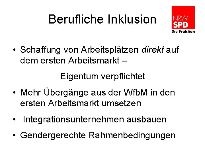 Berufliche Inklusion • Schaffung von Arbeitsplätzen direkt auf dem ersten Arbeitsmarkt – Eigentum verpflichtet