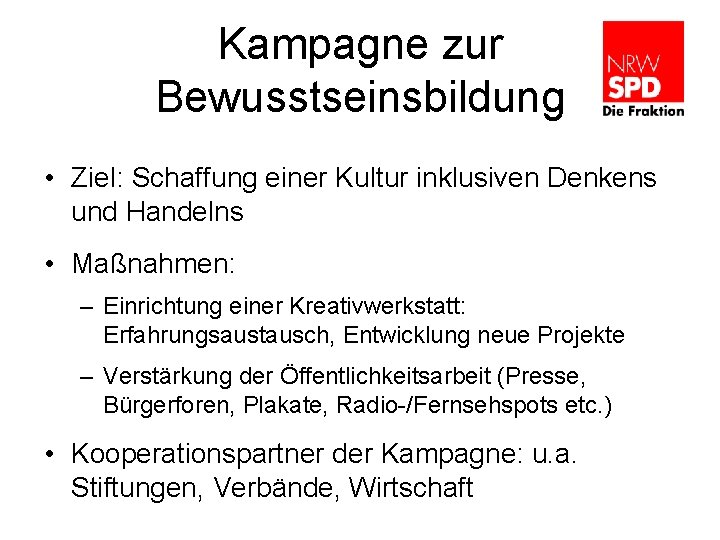 Kampagne zur Bewusstseinsbildung • Ziel: Schaffung einer Kultur inklusiven Denkens und Handelns • Maßnahmen: