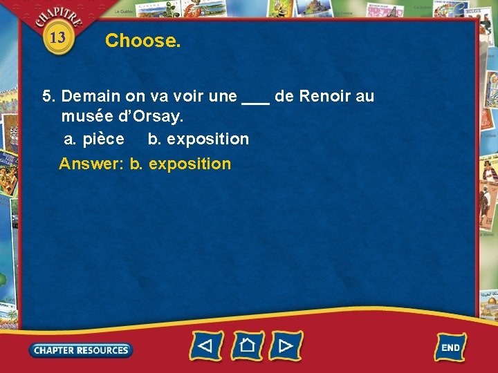 13 Choose. 5. Demain on va voir une ___ de Renoir au musée d’Orsay.