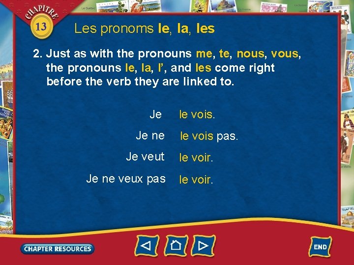 13 Les pronoms le, la, les 2. Just as with the pronouns me, te,