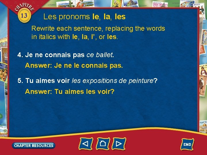 13 Les pronoms le, la, les Rewrite each sentence, replacing the words in italics